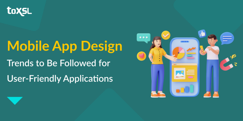 Mobile App Design Trends to Be Followed for User-Friendly Applications