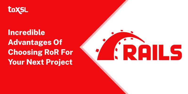 Incredible Advantages of Choosing RoR for Your Next Project