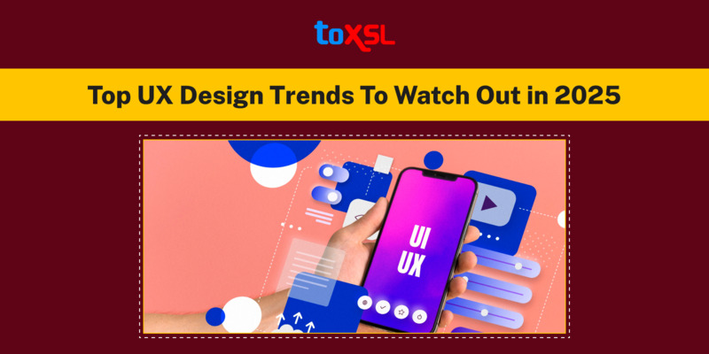 Top UX Design Trends To Watch Out in 2025