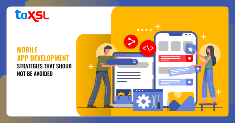 Mobile App Development Strategies That Should Not Be Avoided