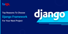 Top Reasons To Choose Django Framework For Your Next Project