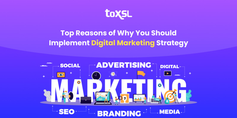 Top Reasons of Why You Should Implement Digital Marketing Strategy