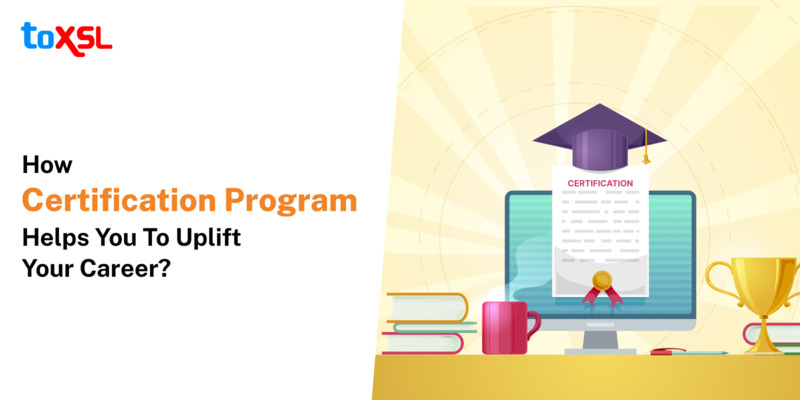 How Certification Program Helps You To Uplift Your Career?