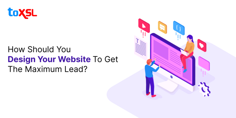 How Should You Design Your Website To Get The Maximum Lead?