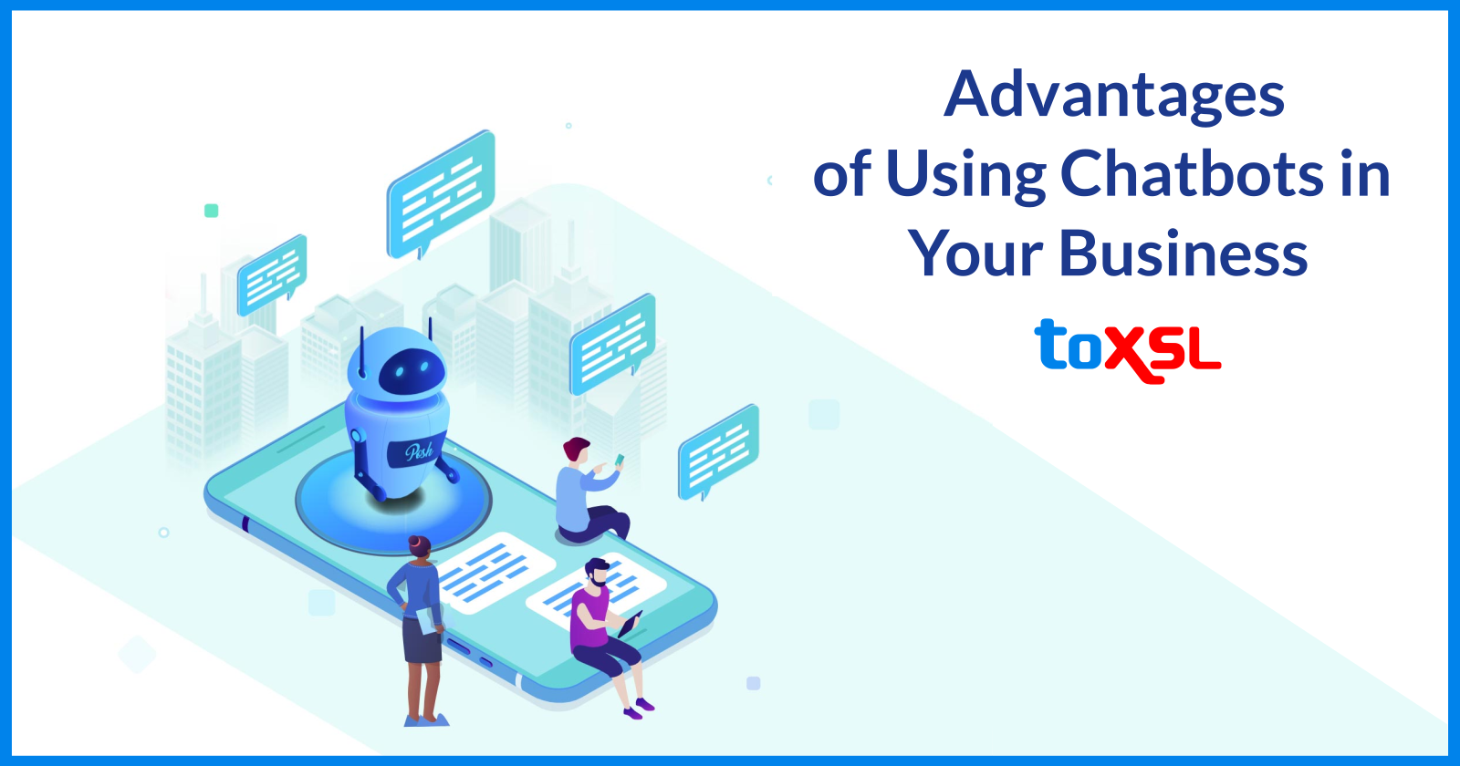 Top 6 Advantages of Using Chatbots in Your Business