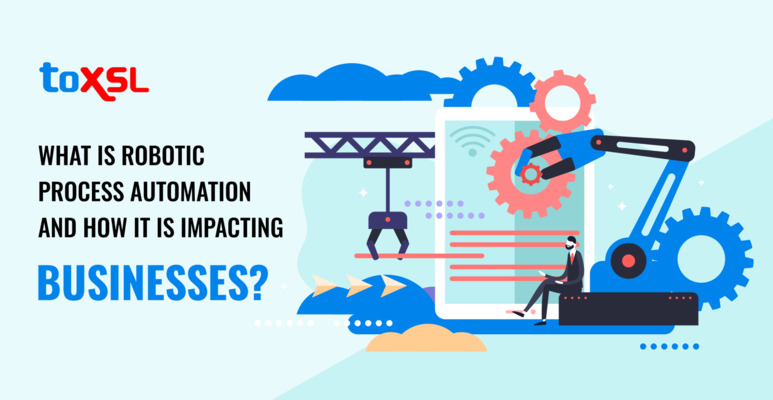 WHAT IS ROBOTIC PROCESS AUTOMATION AND HOW IT IS IMPACTING BUSINESSES?