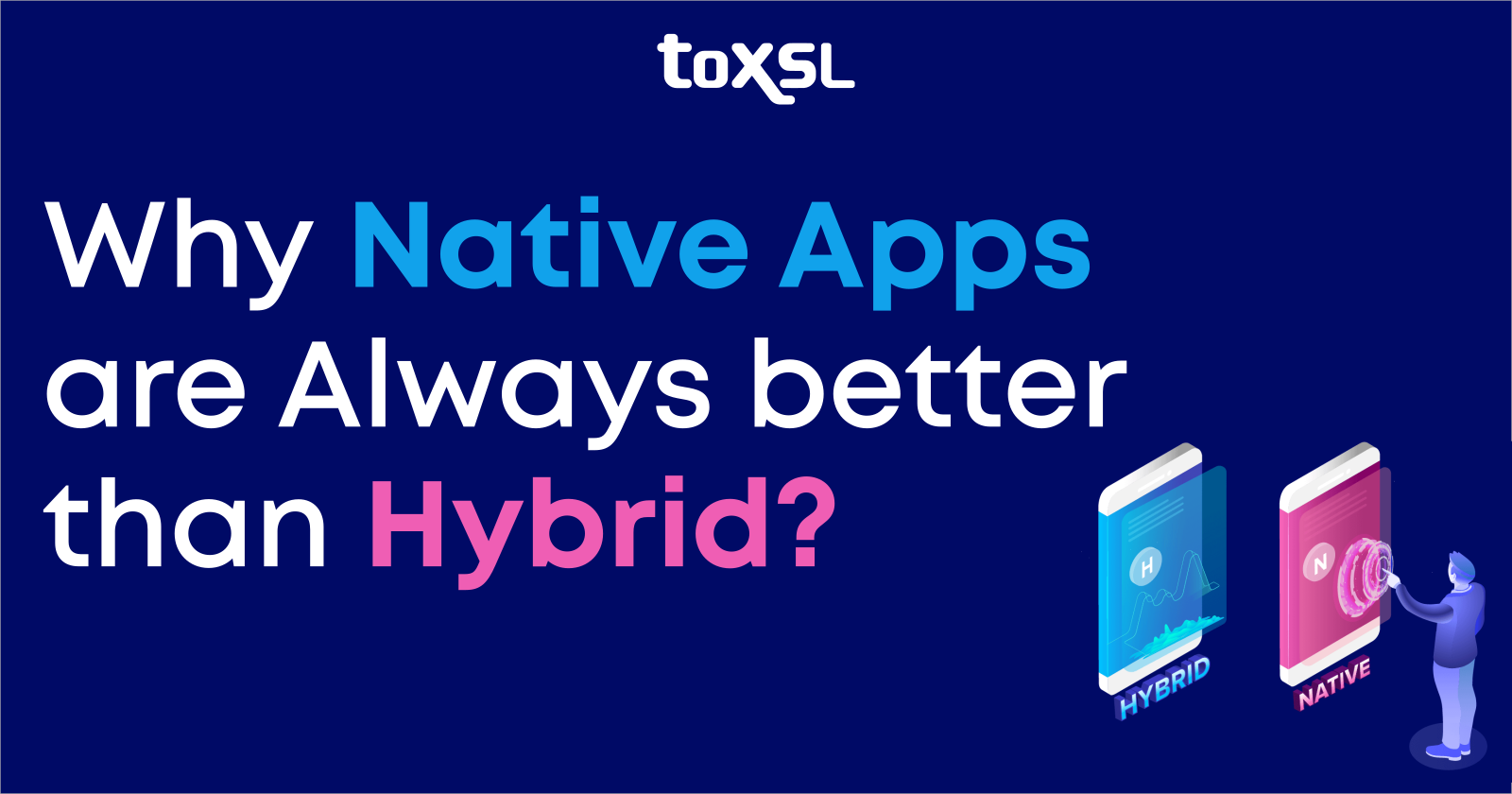 Why Native Apps are Always better than Hybrid?