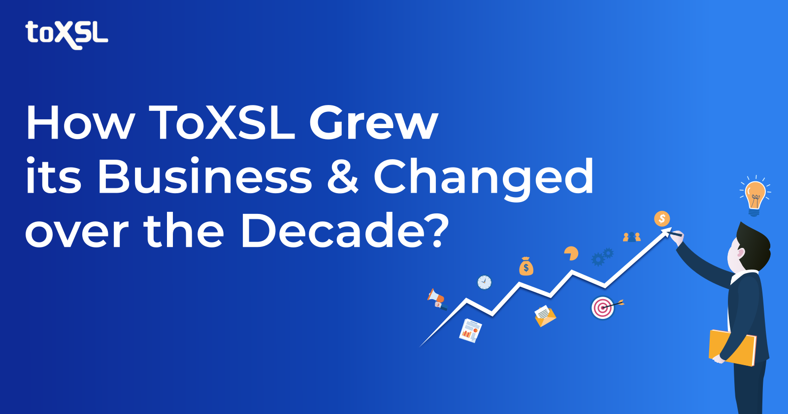 How ToXSL Grew its Business and Changed over the Decade?
