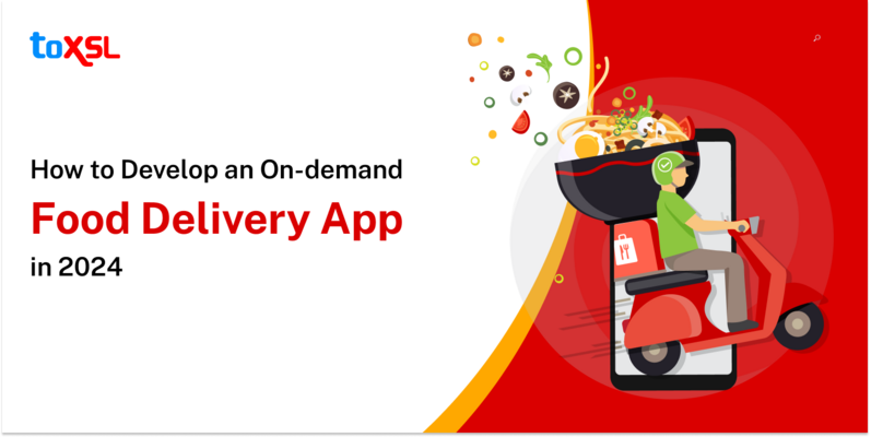 How to Develop an On-demand Food Delivery App in 2024