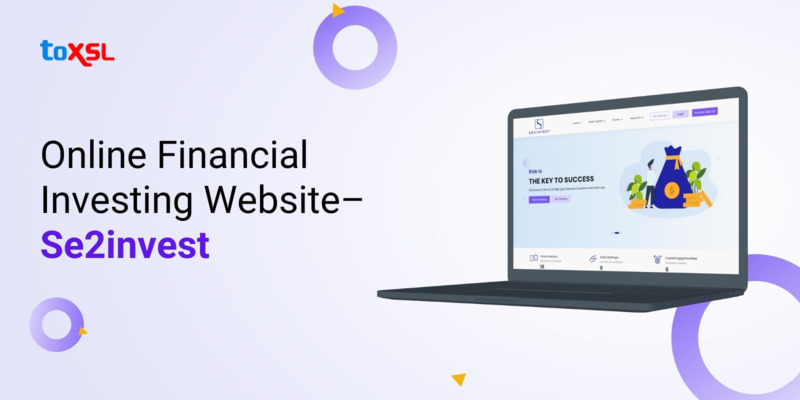 An Online Investing Website Development Case Study By ToXSL: Se2invest