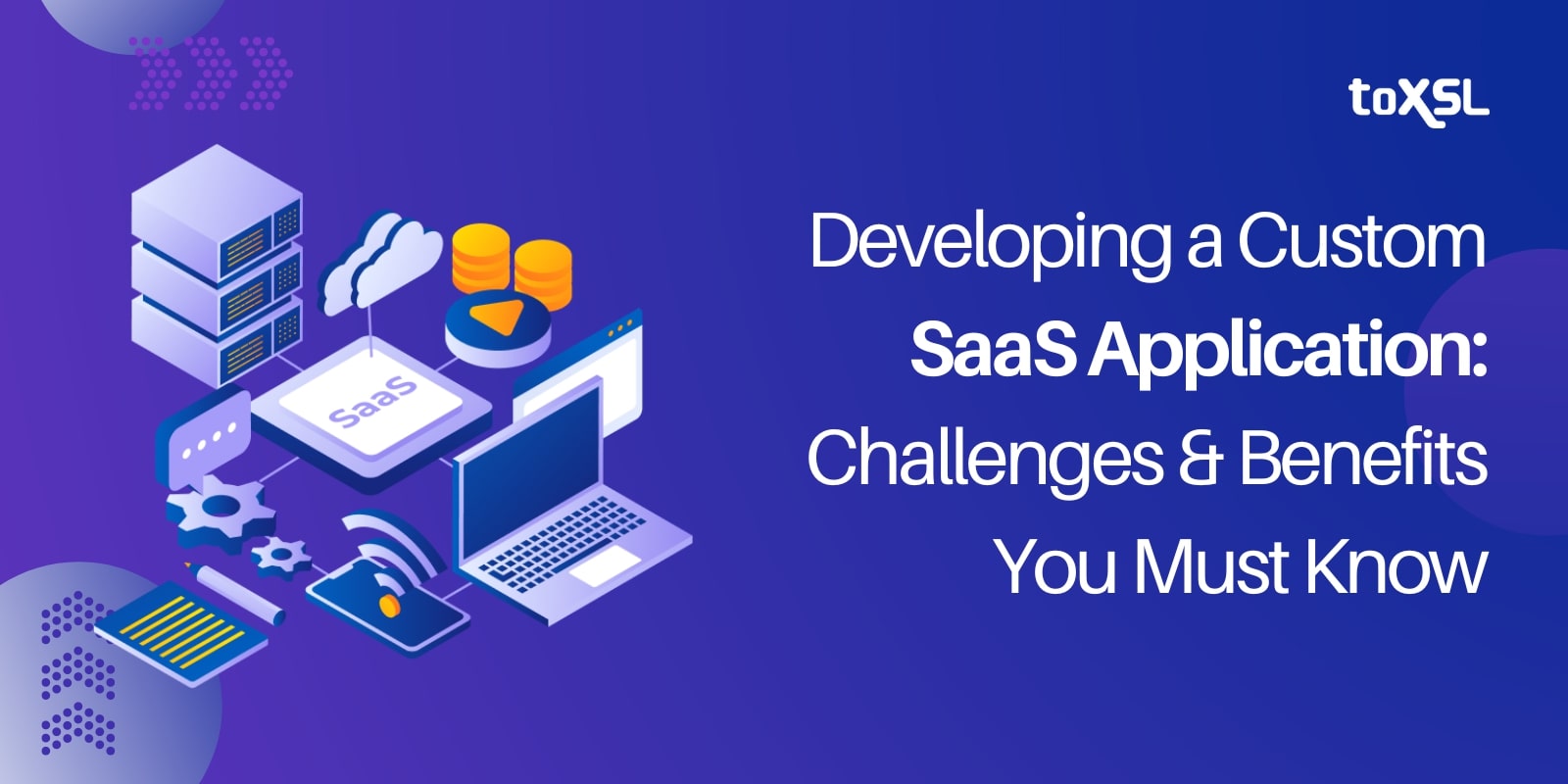 Developing A Custom SaaS Application: Challenges And Benefits You Must Know