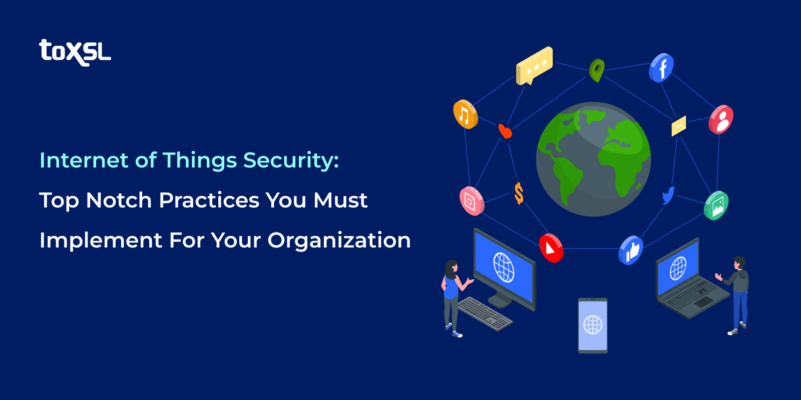 Internet of Things Security: Top Notch Practices You Must Implement For Your Organization