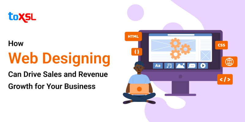 How Web Designing Can Drive Sales and Revenue Growth for Your Business