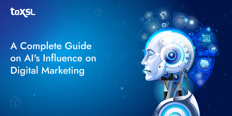 A Complete Guide On AI's Influence On Digital Marketing