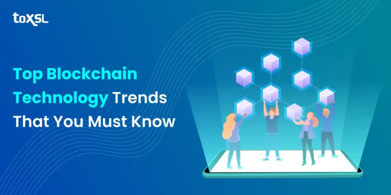 Top Blockchain Technology Trends That You Must Know