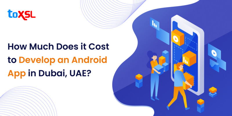 How Much Does it Cost to Develop an Android App in Dubai, UAE?