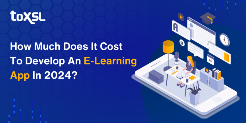 How Much Does It Cost To Develop An E-learning App In 2024?