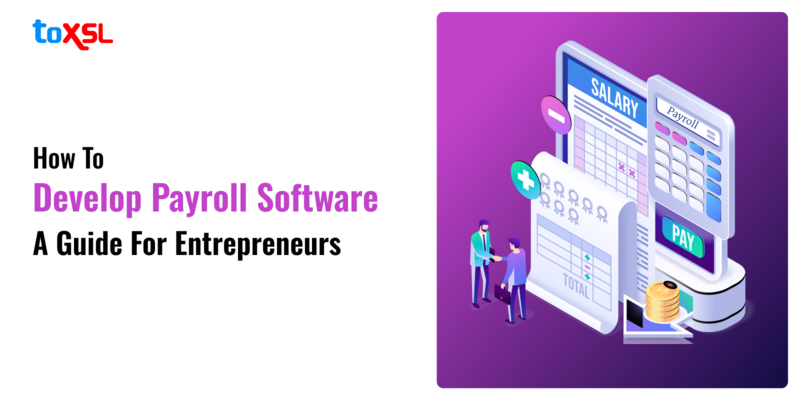 How to Develop Payroll Software: A Guide for Entrepreneurs