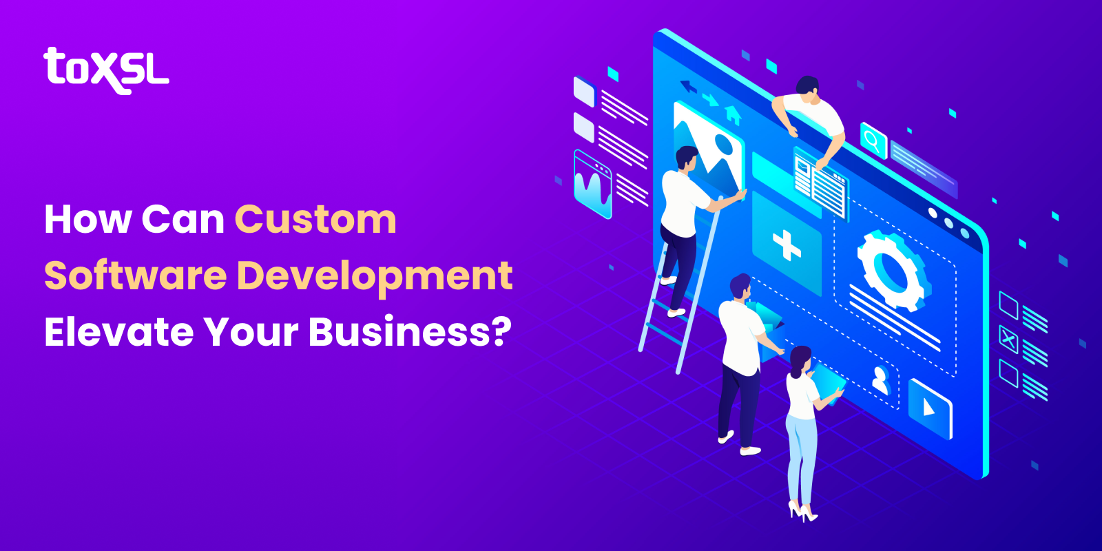 How Can Custom Software Development Elevate Your Business?