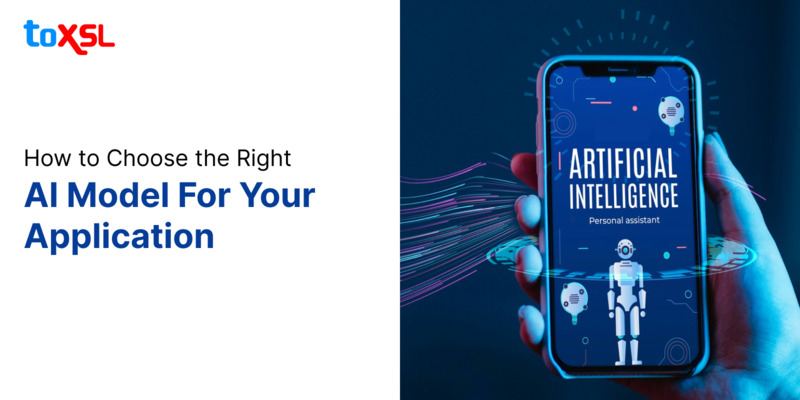 How to Choose the Right AI Model For Your Application