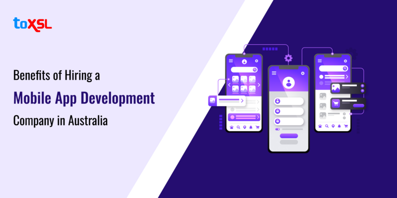 Benefits of Hiring a Mobile App Development Company in Australia