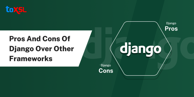 Pros and Cons of Django Over Other Frameworks